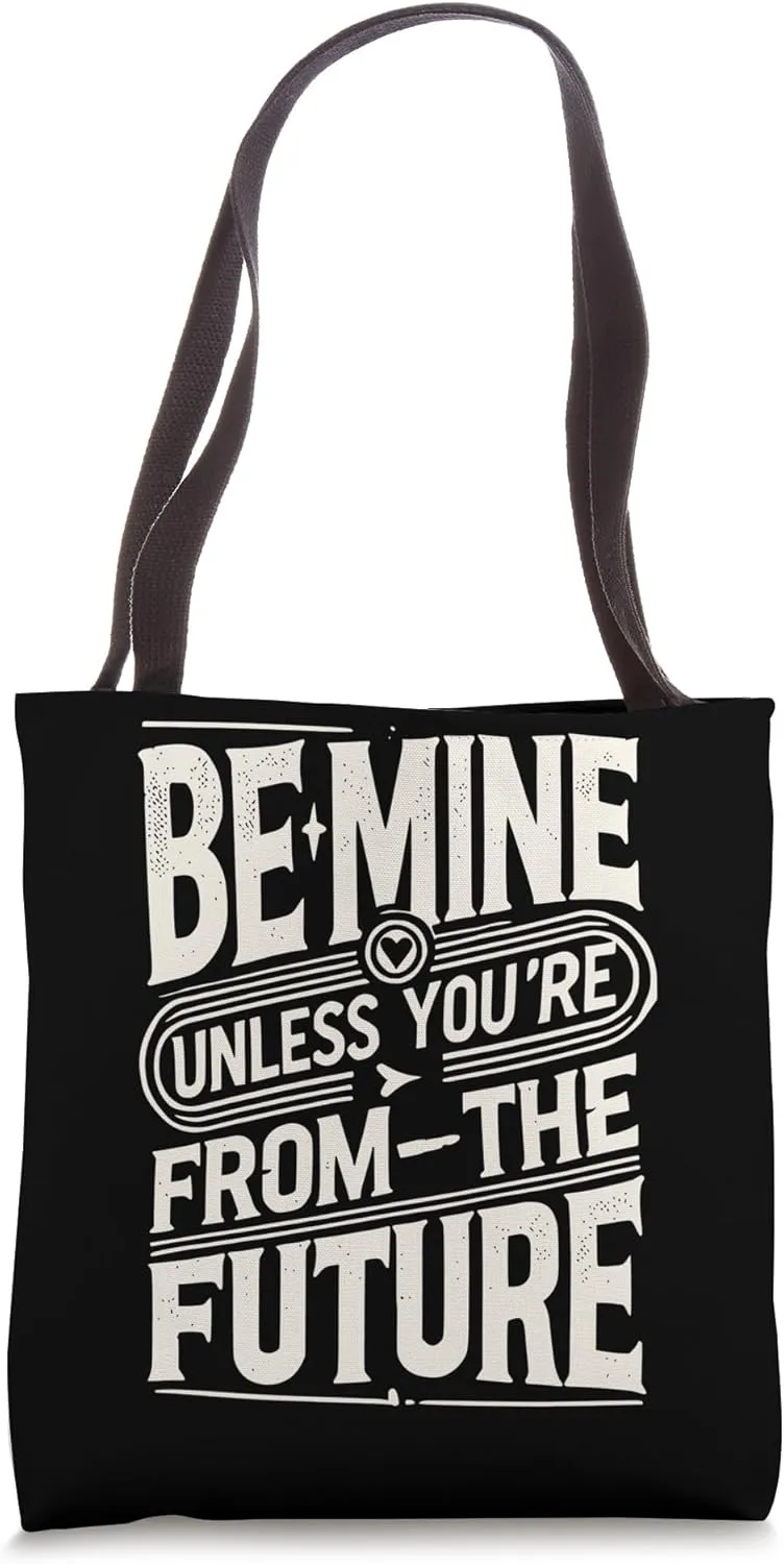 Be Mine, Unless You’re from the Future Tote Bag
