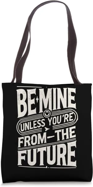 Be Mine, Unless You’re from the Future Tote Bag